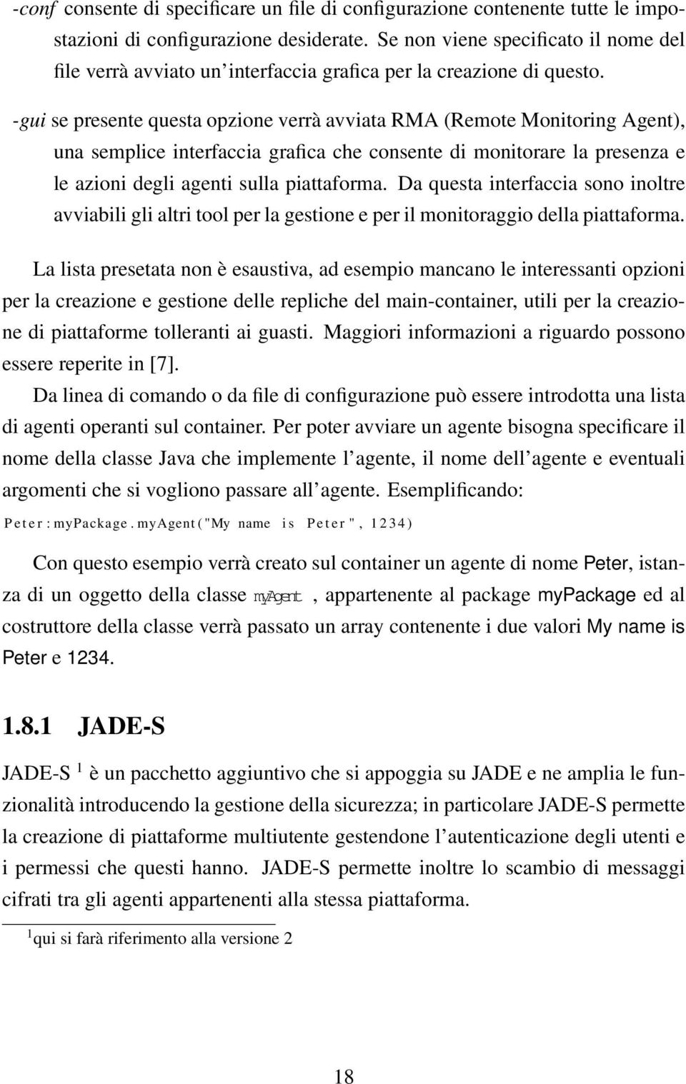 -gui se presente questa opzione verrà avviata RMA (Remote Monitoring Agent), una semplice interfaccia grafica che consente di monitorare la presenza e le azioni degli agenti sulla piattaforma.