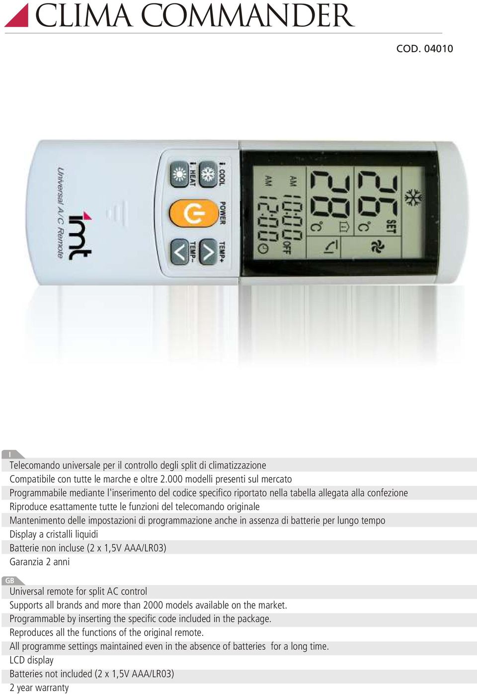 originale Mantenimento delle impostazioni di programmazione anche in assenza di batterie per lungo tempo Display a cristalli liquidi Batterie non incluse (2 x 1,5V AAA/LR03) Garanzia 2 anni GB