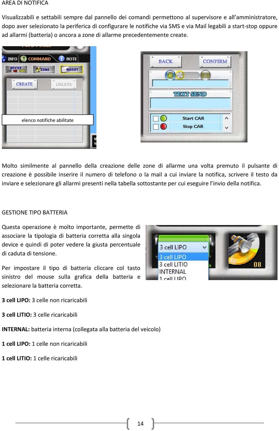 elenco notifiche abilitate Molto similmente al pannello della creazione delle zone di allarme una volta premuto il pulsante di creazione è possibile inserire il numero di telefono o la mail a cui