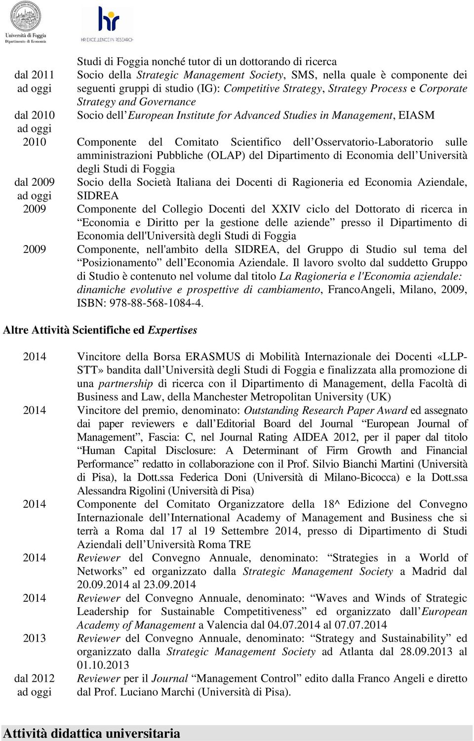 Osservatorio-Laboratorio sulle amministrazioni Pubbliche (OLAP) del Dipartimento di Economia dell Università degli Studi di Foggia dal 2009 Socio della Società Italiana dei Docenti di Ragioneria ed