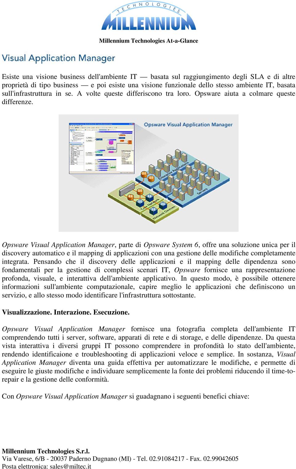 Opsware Visual Application Manager, parte di Opsware System 6, offre una soluzione unica per il discovery automatico e il mapping di applicazioni con una gestione delle modifiche completamente