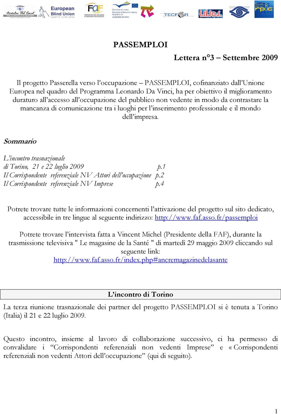 Sommario L incontro trasnazionale di Torino, 21 e 22 luglio 2009 p.1 Il Corrispondente referenziale NV Attori dell occupazione p.2 Il Corrispondente referenziale NV Imprese p.