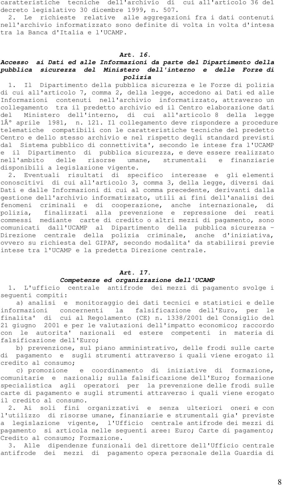 Accesso ai Dati ed alle Informazioni da parte del Dipartimento della pubblica sicurezza del Ministero dell'interno e delle Forze di polizia 1.