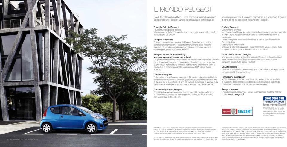 Formula Fiducia Peugeot Peugeot tutela la propria clientela attraverso un contratto che garantisce tempi, modalità e prezzo bloccato fino alla consegna del veicolo.