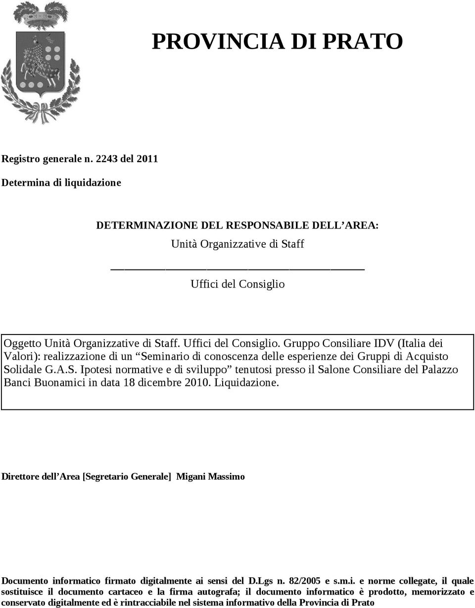 minario di conoscenza delle esperienze dei Gruppi di Acquisto Solidale G.A.S. Ipotesi normative e di sviluppo tenutosi presso il Salone Consiliare del Palazzo Banci Buonamici in data 18 dicembre 2010.