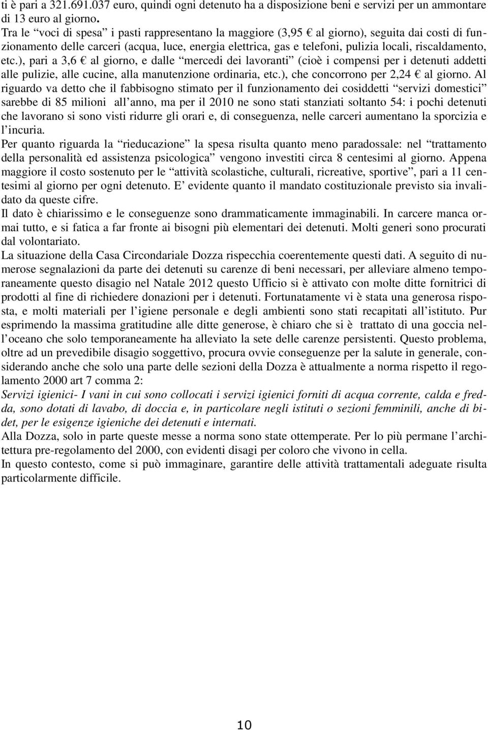 riscaldamento, etc.), pari a 3,6 al giorno, e dalle mercedi dei lavoranti (cioè i compensi per i detenuti addetti alle pulizie, alle cucine, alla manutenzione ordinaria, etc.