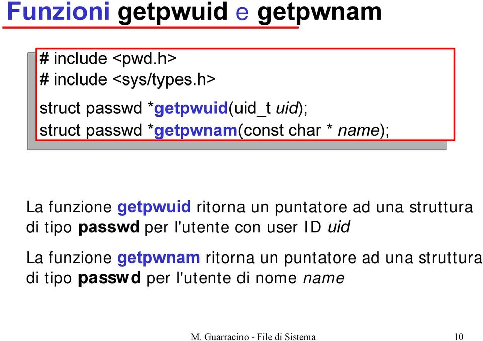 getpwuid ritorna un puntatore ad una struttura di tipo passwd per l'utente con user ID uid La