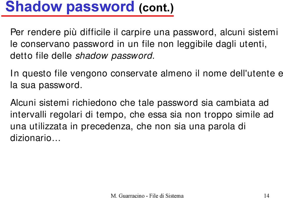 utenti, detto file delle shadow password. In questo file vengono conservate almeno il nome dell'utente e la sua password.