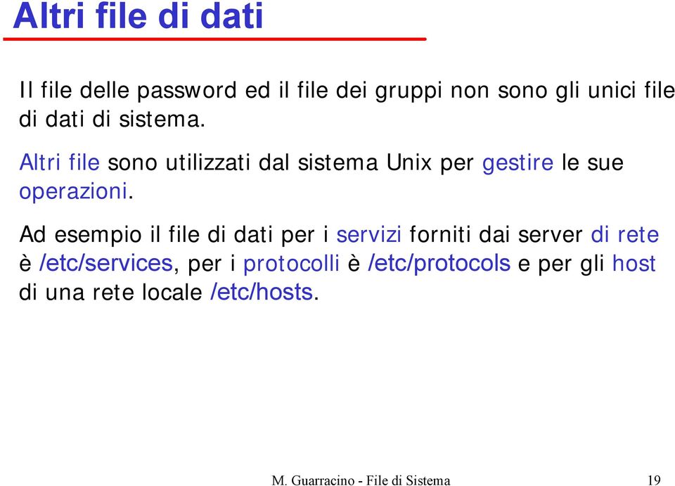 Ad esempio il file di dati per i servizi forniti dai server di rete è /etc/services, per i