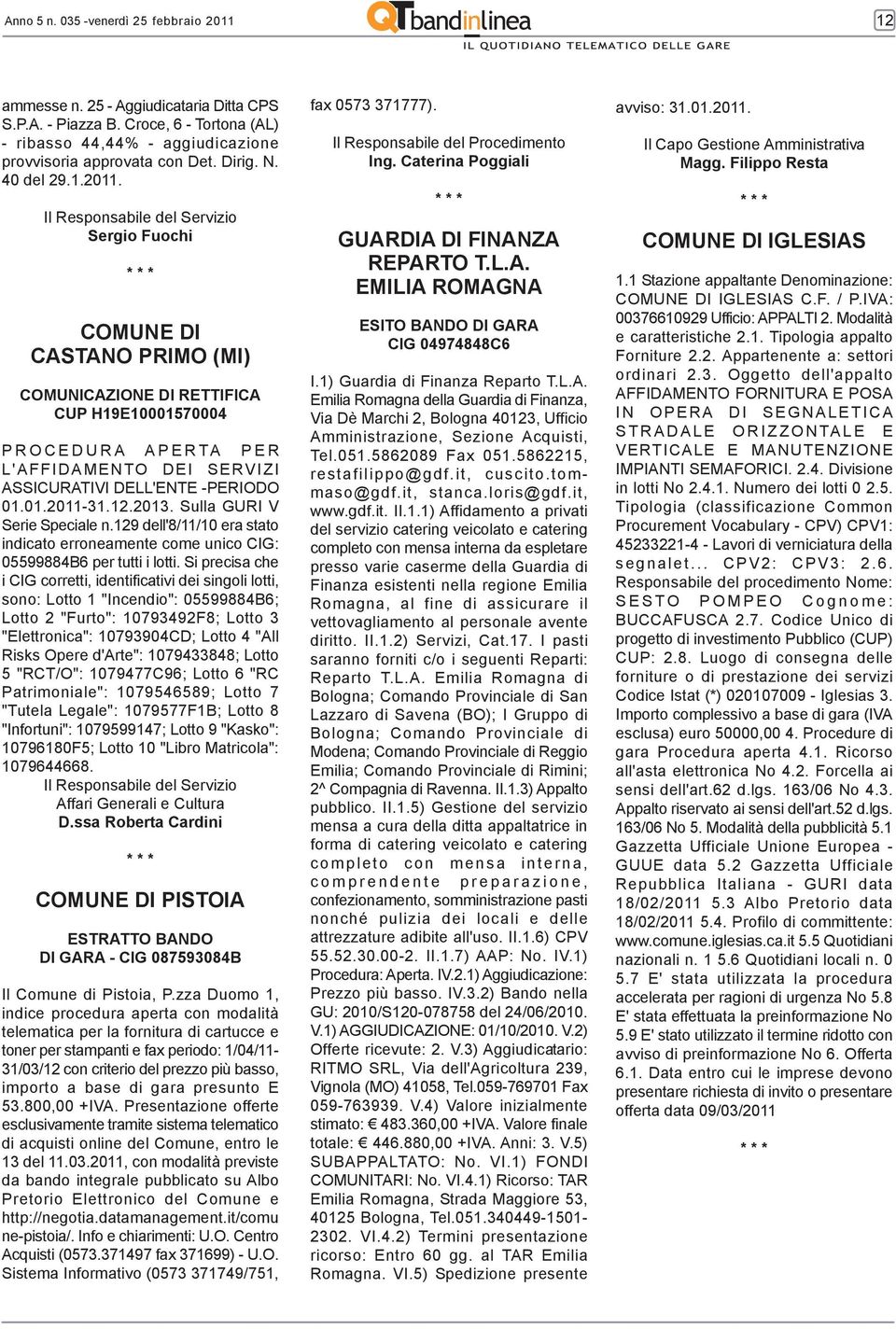 Il Responsabile del Servizio Sergio Fuochi COMUNE DI CASTANO PRIMO (MI) COMUNICAZIONE DI RETTIFICA CUP H19E10001570004 PROCEDURA APERTA PER L'AFFIDAMENTO DEI SERVIZI ASSICURATIVI DELL'ENTE -PERIODO