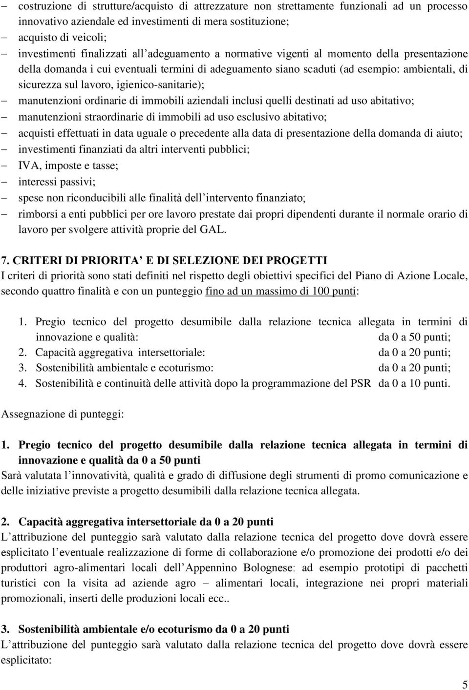 igienico-sanitarie); manutenzioni ordinarie di immobili aziendali inclusi quelli destinati ad uso abitativo; manutenzioni straordinarie di immobili ad uso esclusivo abitativo; acquisti effettuati in