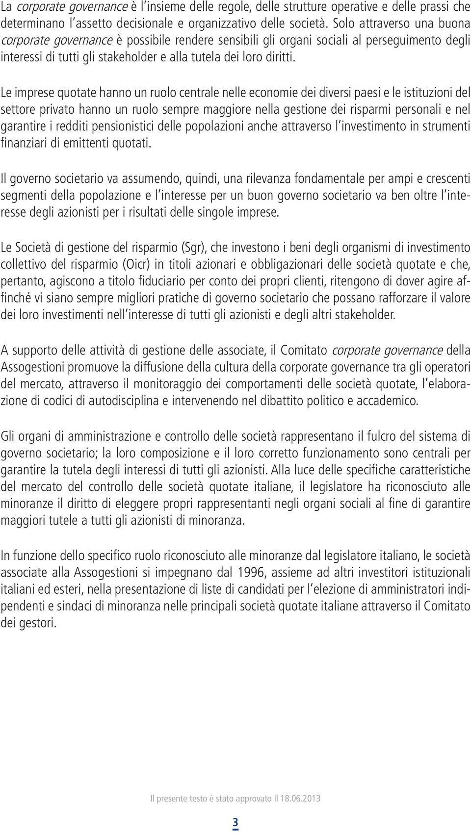 Le imprese quotate hanno un ruolo centrale nelle economie dei diversi paesi e le istituzioni del settore privato hanno un ruolo sempre maggiore nella gestione dei risparmi personali e nel garantire i