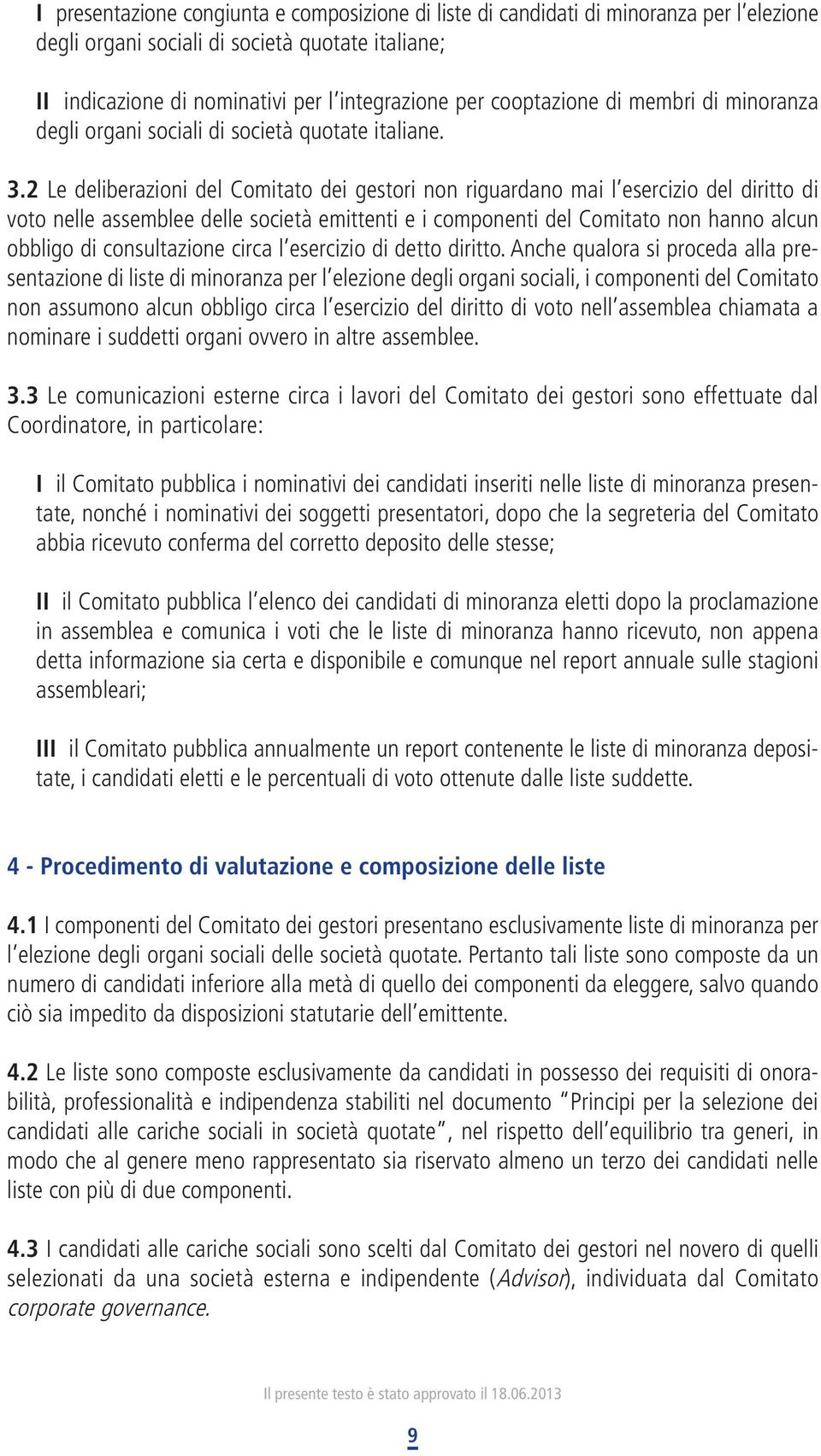 2 Le deliberazioni del Comitato dei gestori non riguardano mai l esercizio del diritto di voto nelle assemblee delle società emittenti e i componenti del Comitato non hanno alcun obbligo di