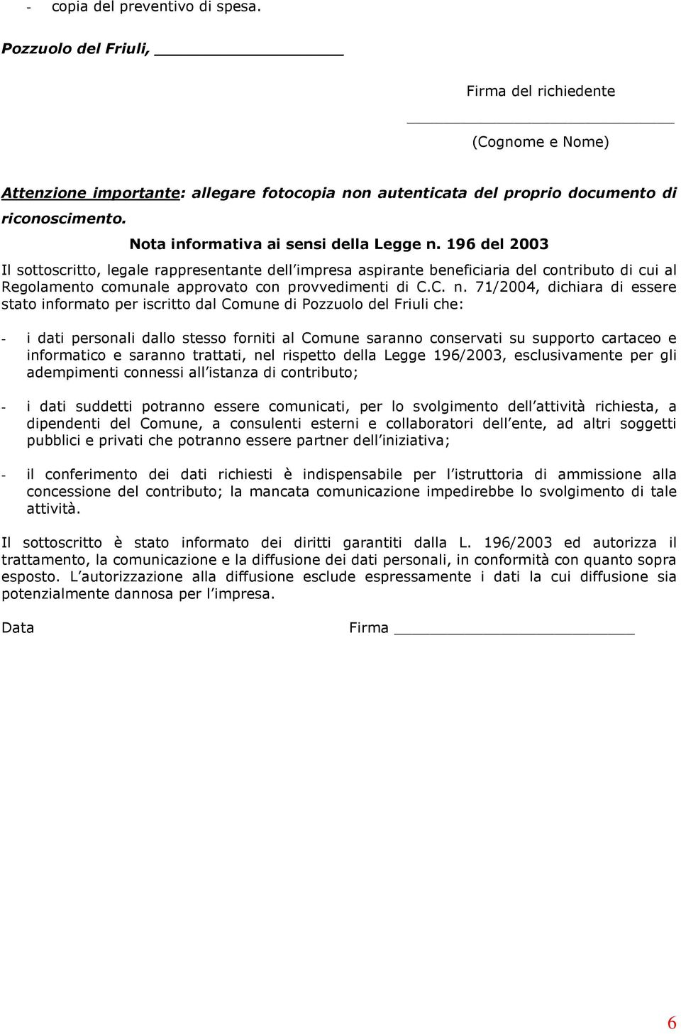 196 del 2003 Il sottoscritto, legale rappresentante dell impresa aspirante beneficiaria del contributo di cui al Regolamento comunale approvato con provvedimenti di C.C. n.