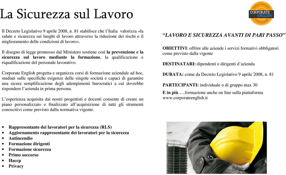 Il disegno di legge promosso dal Ministero sostiene così la prevenzione e la sicurezza sul lavoro mediante la formazione, la qualificazione e riqualificazione del personale lavorativo.