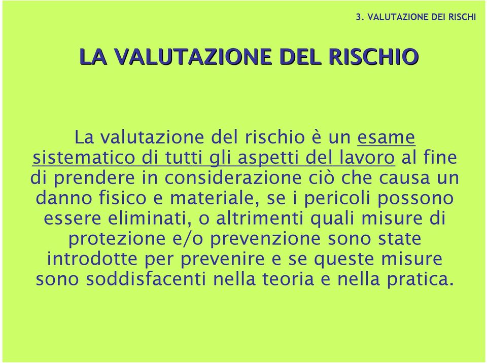 materiale, se i pericoli possono essere eliminati, o altrimenti quali misure di protezione e/o