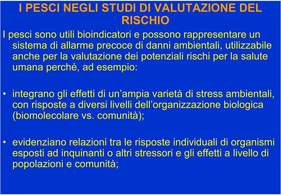 di un ampia varietà di stress ambientali, con risposte a diversi livelli dell organizzazione biologica (biomolecolare vs.