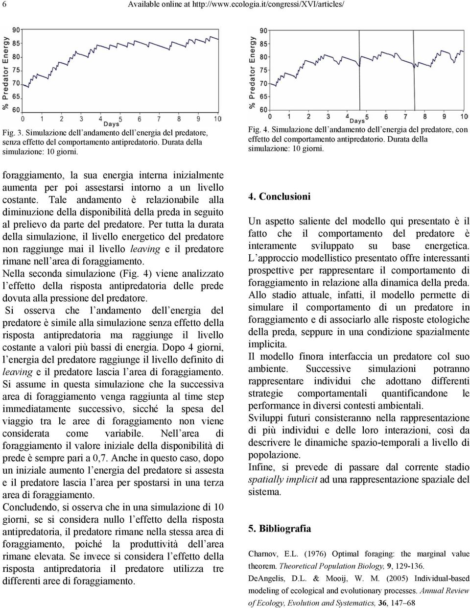 foraggiamento, la sua energia interna inizialmente aumenta per poi assestarsi intorno a un livello costante.