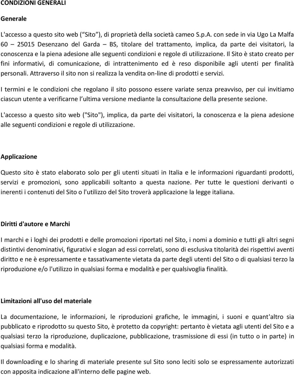 con sede in via Ugo La Malfa 60 25015 Desenzano del Garda BS, titolare del trattamento, implica, da parte dei visitatori, la conoscenza e la piena adesione alle seguenti condizioni e regole di