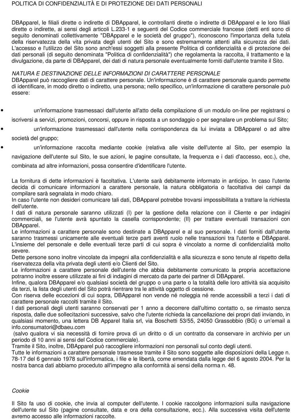 233-1 e seguenti del Codice commerciale francese (detti enti sono di seguito denominati collettivamente "DBApparel e le società del gruppo"), riconoscono l'importanza della tutela della riservatezza