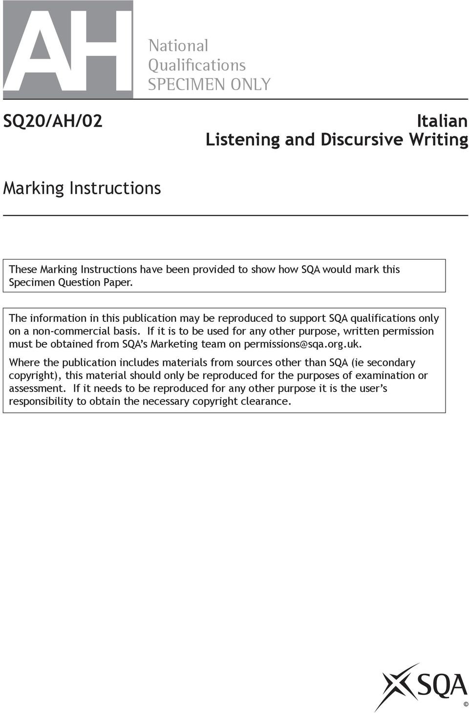 If it is to be used for any other purpose, written permission must be obtained from SQA s Marketing team on permissions@sqa.org.uk.