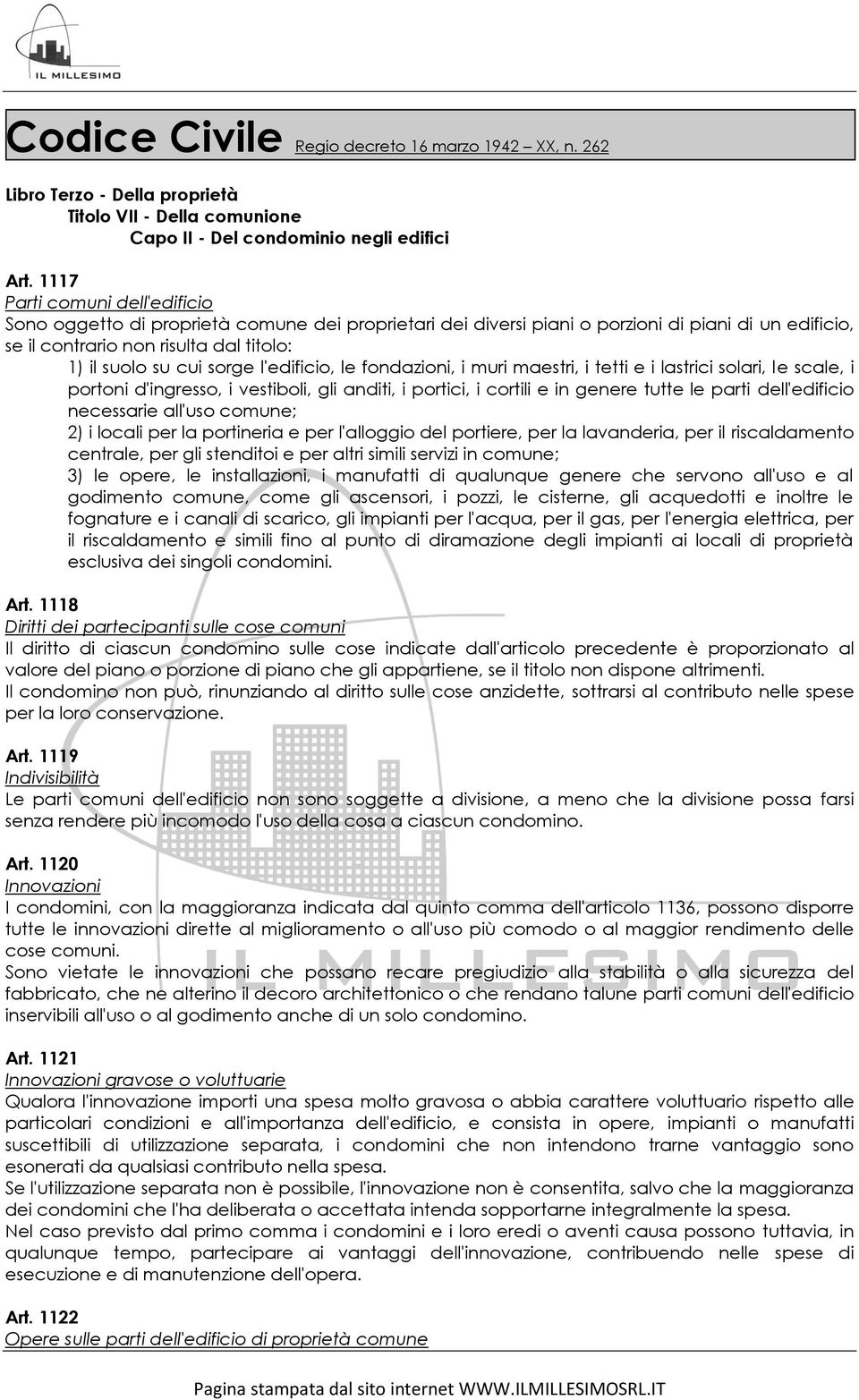 l'edificio, le fondazioni, i muri maestri, i tetti e i lastrici solari, le scale, i portoni d'ingresso, i vestiboli, gli anditi, i portici, i cortili e in genere tutte le parti dell'edificio