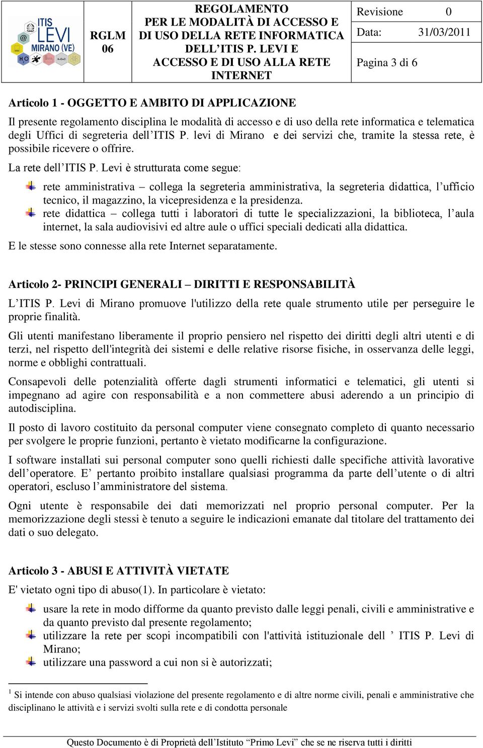 Levi è strutturata come segue: rete amministrativa collega la segreteria amministrativa, la segreteria didattica, l ufficio tecnico, il magazzino, la vicepresidenza e la presidenza.