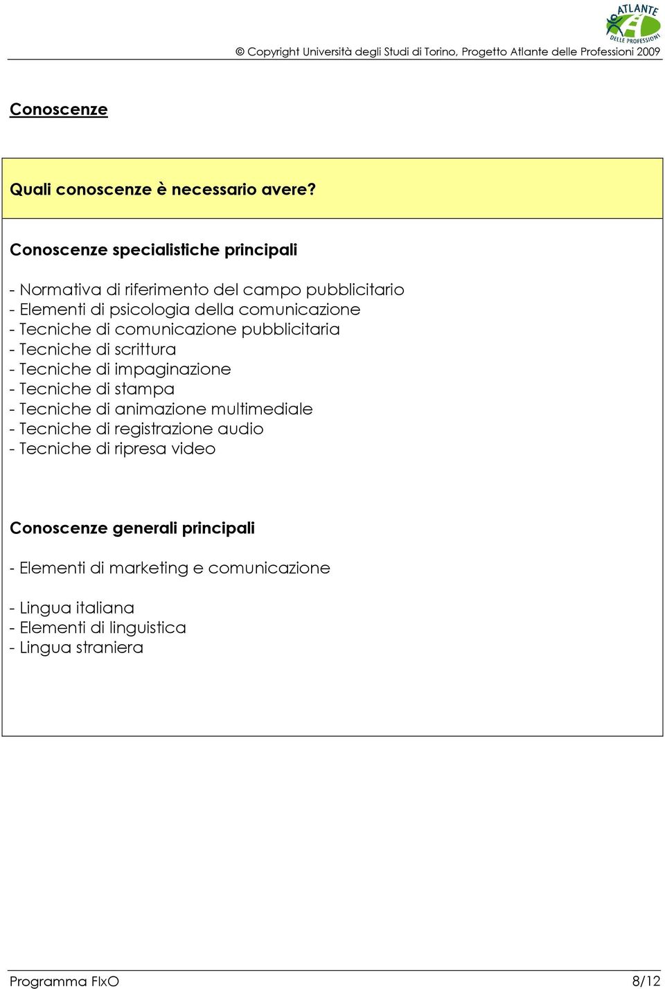 Tecniche di comunicazione pubblicitaria - Tecniche di scrittura - Tecniche di impaginazione - Tecniche di stampa - Tecniche di animazione