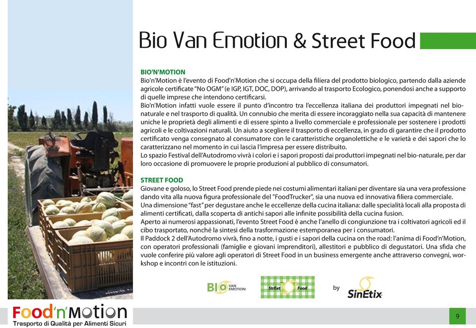 Bio n Motion infatti vuole essere il punto d incontro tra l eccellenza italiana dei produttori impegnati nel bionaturale e nel trasporto di qualità.