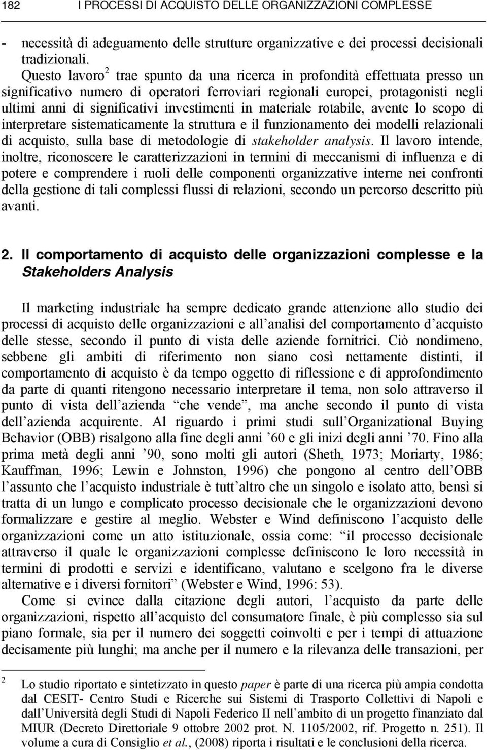 investimenti in materiale rotabile, avente lo scopo di interpretare sistematicamente la struttura e il funzionamento dei modelli relazionali di acquisto, sulla base di metodologie di stakeholder