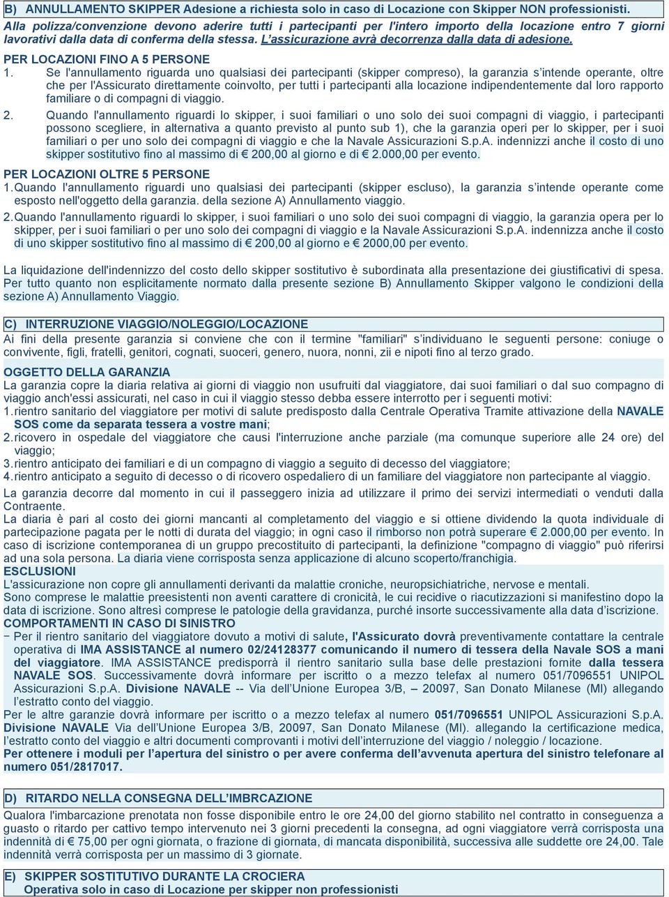 L assicurazione avrà decorrenza dalla data di adesione. PER LOCAZIONI FINO A 5 PERSONE 1.