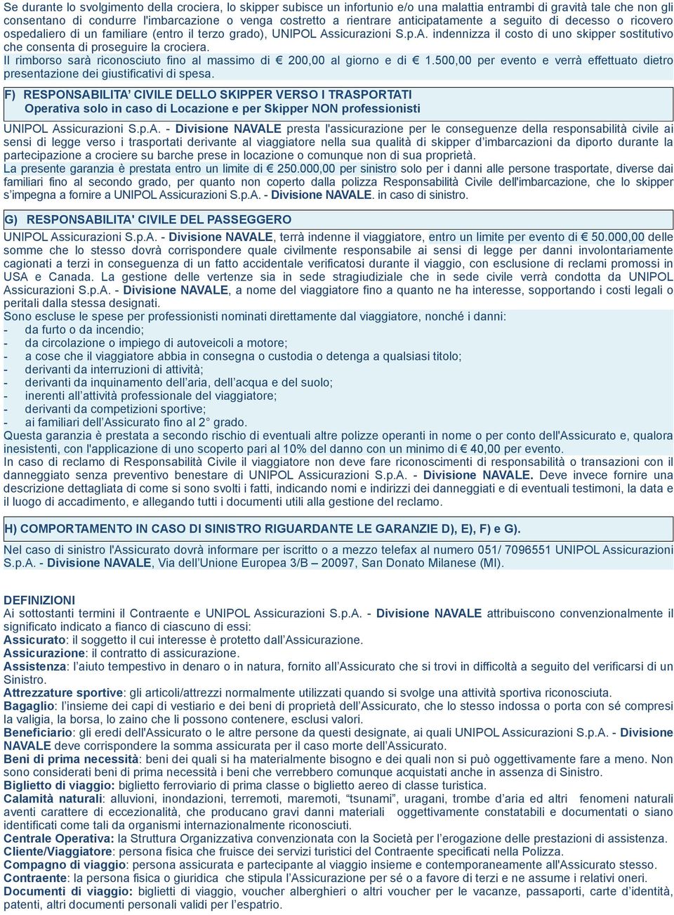 Il rimborso sarà riconosciuto fino al massimo di 200,00 al giorno e di 1.500,00 per evento e verrà effettuato dietro presentazione dei giustificativi di spesa.