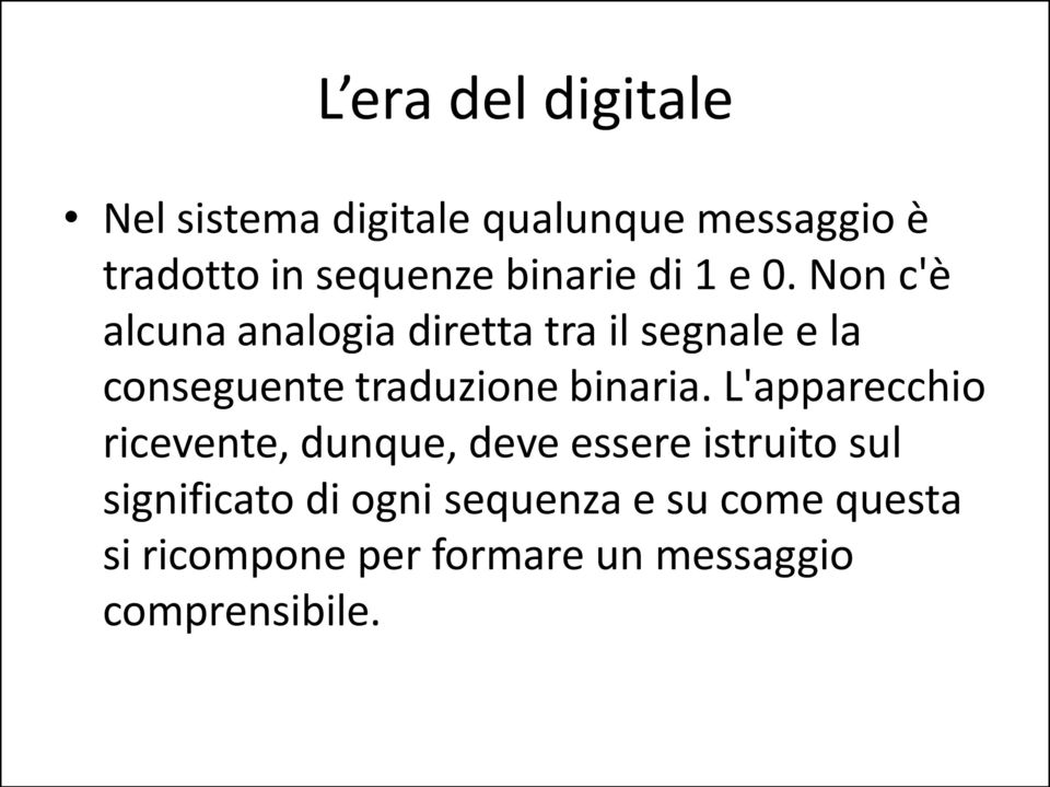 Non c'è alcuna analogia diretta tra il segnale e la conseguente traduzione binaria.