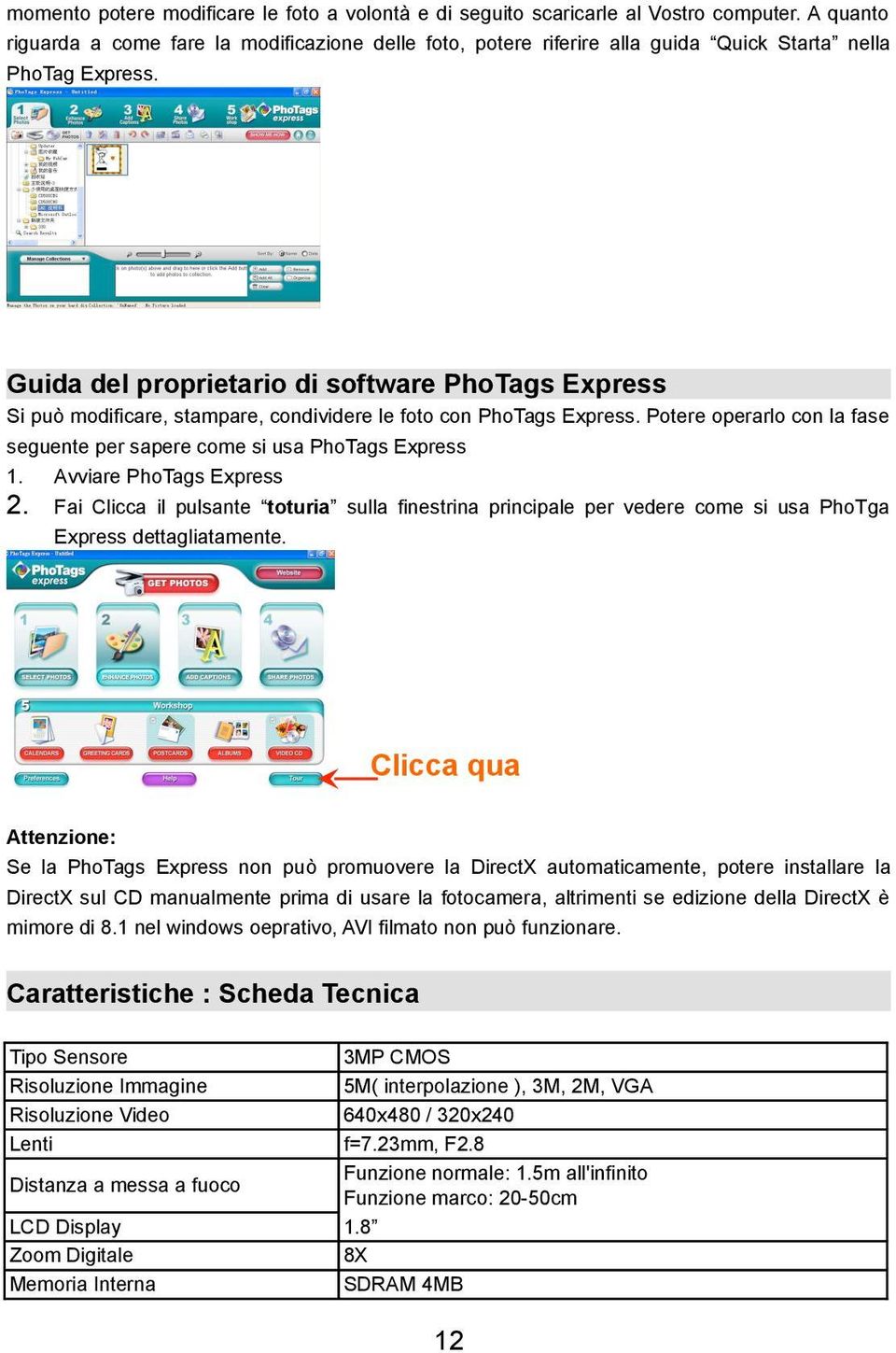 Guida del proprietario di software PhoTags Express Si può modificare, stampare, condividere le foto con PhoTags Express. Potere operarlo con la fase seguente per sapere come si usa PhoTags Express 1.