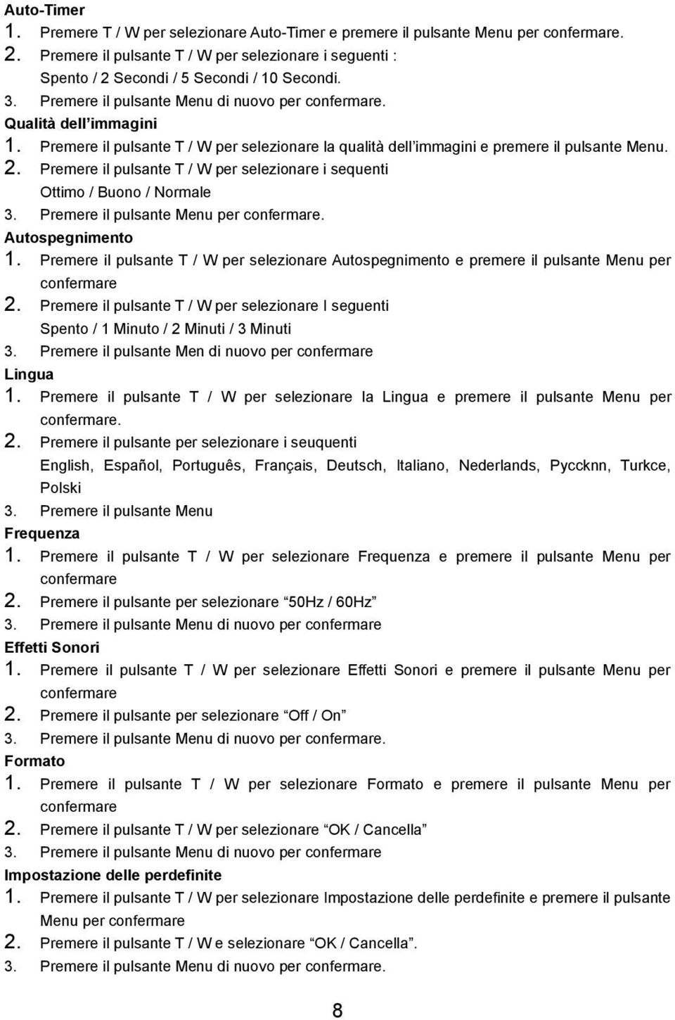 Premere il pulsante T / W per selezionare i sequenti Ottimo / Buono / Normale 3. Premere il pulsante Menu per confermare. Autospegnimento 1.