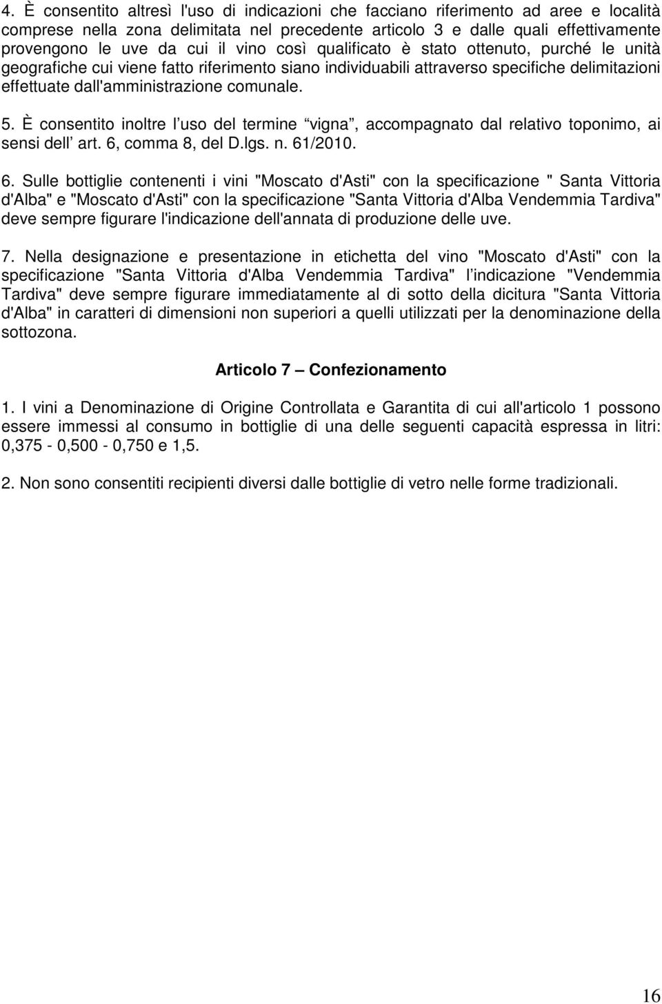 È consentito inoltre l uso del termine vigna, accompagnato dal relativo toponimo, ai sensi dell art. 6,