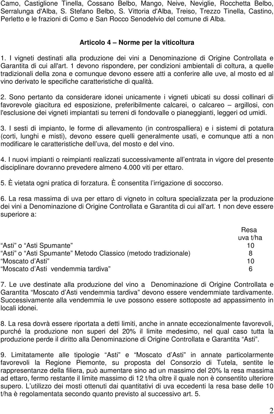 I vigneti destinati alla produzione dei vini a Denominazione di Origine Controllata e Garantita di cui all'art.