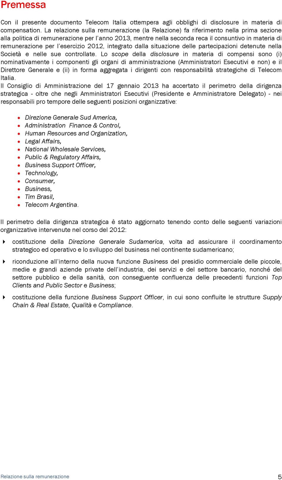 per l esercizio 2012, integrato dalla situazione delle partecipazioni detenute nella Società e nelle sue controllate.