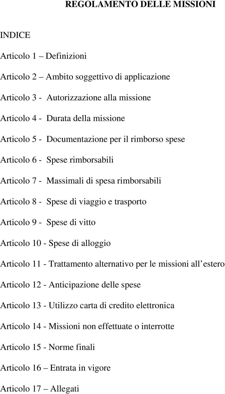 rticolo 9 - Spese di vitto rticolo 10 - Spese di alloggio rticolo 11 - Trattamento alternativo per le missioni all estero rticolo 12 - nticipazione delle spese