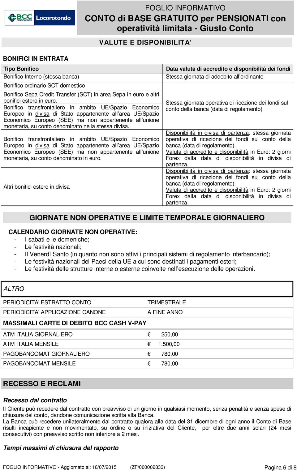 Bonifico transfrontaliero in ambito UE/Spazio Economico Europeo in divisa di Stato appartenente all area UE/Spazio Economico Europeo (SEE) ma non appartenente all unione monetaria, su conto