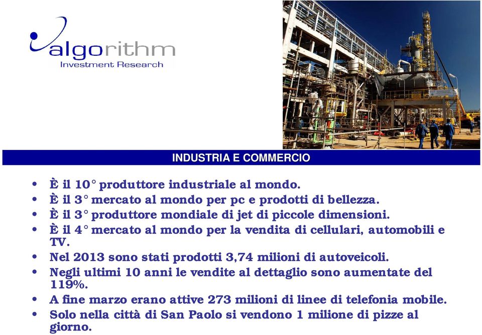 Nel 2013 sono stati prodotti 3,74 milioni di autoveicoli. Negli ultimi 10 anni le vendite al dettaglio sono aumentate del 119%.