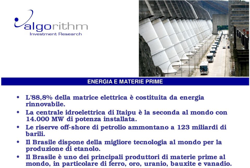 Le riserve off-shore di petrolio ammontano a 123 miliardi di barili.