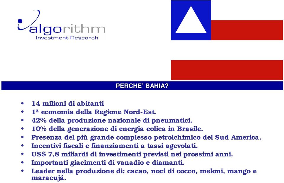 Incentivi fiscali e finanziamenti a tassi agevolati. US$ 7,8 miliardi di investimenti previsti nei prossimi anni.