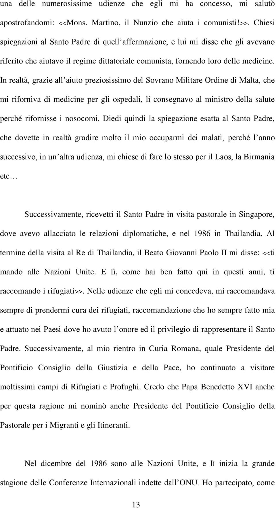 In realtà, grazie all aiuto preziosissimo del Sovrano Militare Ordine di Malta, che mi riforniva di medicine per gli ospedali, li consegnavo al ministro della salute perché rifornisse i nosocomi.