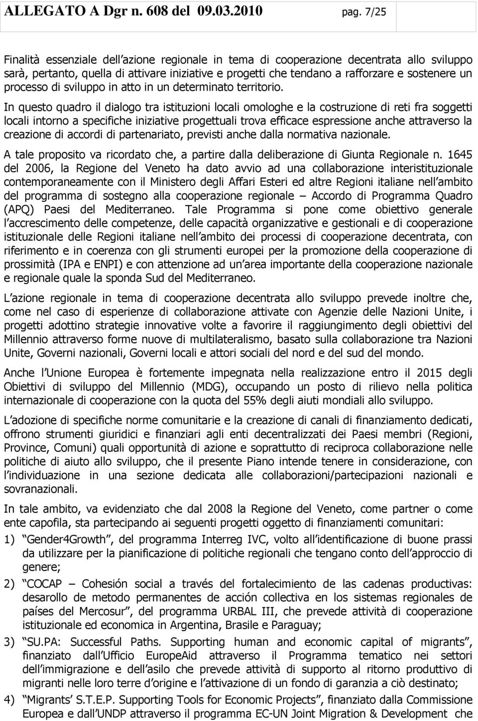 processo di sviluppo in atto in un determinato territorio.