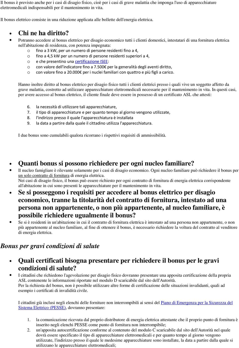 Ptrann accedere al bnus elettric per disagi ecnmic tutti i clienti dmestici, intestatari di una frnitura elettrica nell'abitazine di residenza, cn ptenza impegnata: fin a 3 kw, per un numer di persne