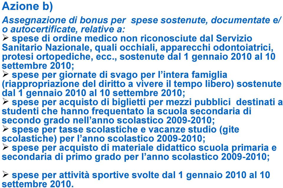 , sostenute dal 1 gennaio 2010 al 10 settembre 2010; spese per giornate di svago per l intera famiglia (riappropriazione del diritto a vivere il tempo libero) sostenute dal 1 gennaio 2010 al 10