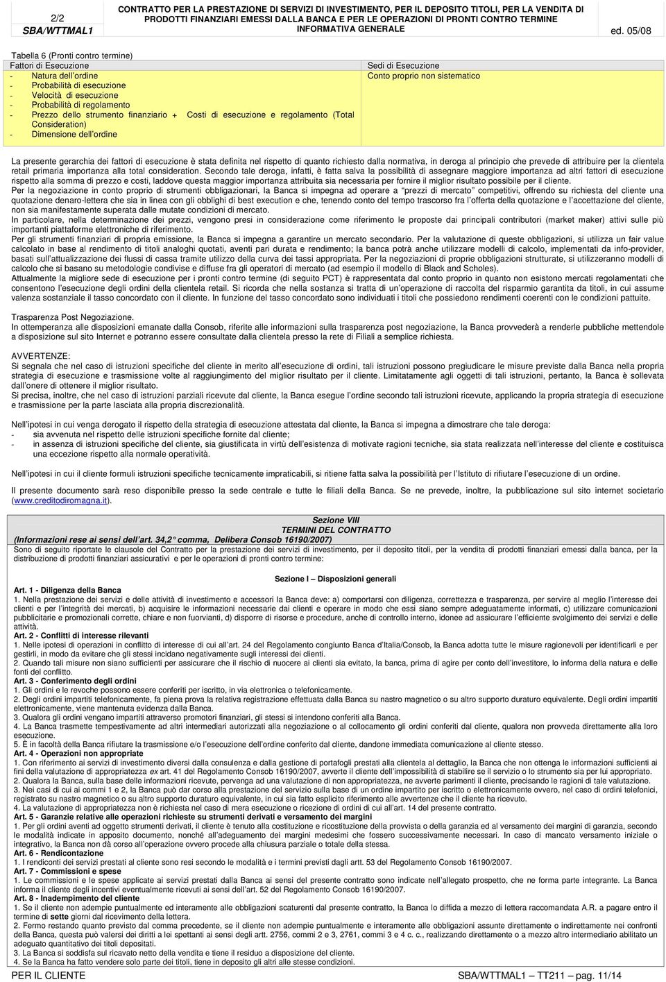 nel rispetto di quanto richiesto dalla normativa, in deroga al principio che prevede di attribuire per la clientela retail primaria importanza alla total consideration.