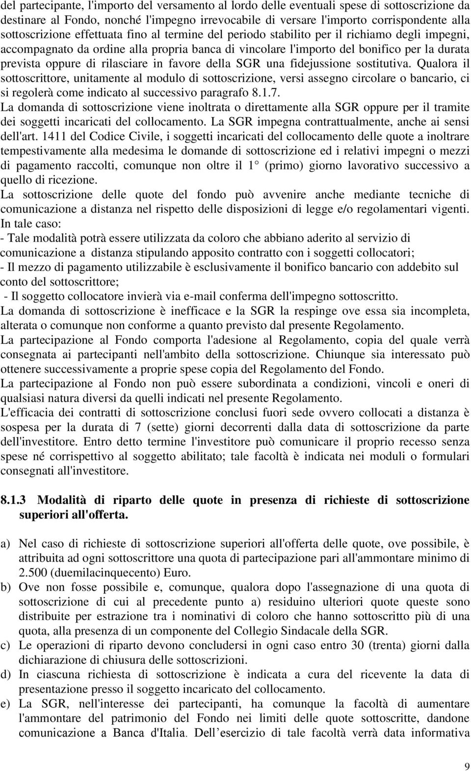 oppure di rilasciare in favore della SGR una fidejussione sostitutiva.