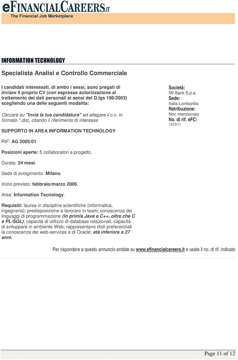 doc, citando il riferimento di interesse SUPPORTO IN AREA INFORMATION TECHNOLOGY IW Bank S.p.a. Italia-Lombardia Non menzionato 162611 RIF: AG 2005/01 Posizioni aperte: 5 collaboratori a progetto.